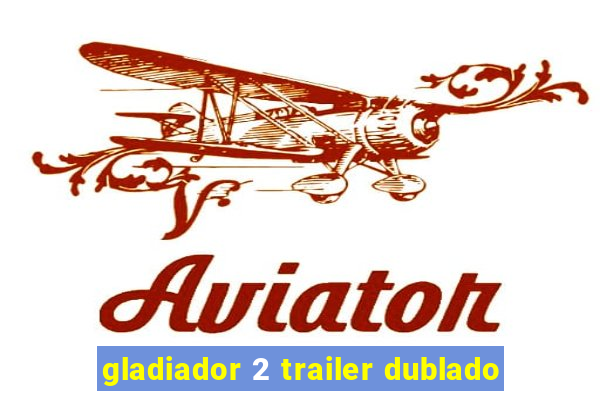 gladiador 2 trailer dublado